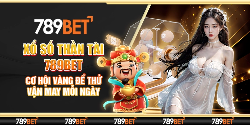 Xổ Số Thần Tài 789bet: Cơ Hội Vàng Để Thử Vận May Mỗi Ngày