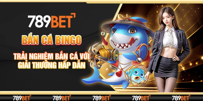 Bắn Cá Bingo - Trải Nghiệm Bắn Cá Với Giải Thưởng Hấp Dẫn
