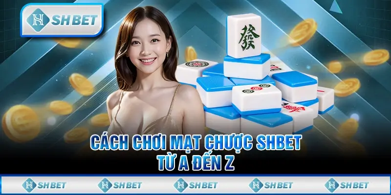 Cách Chơi Mạt Chược  SHBET Từ A Đến Z