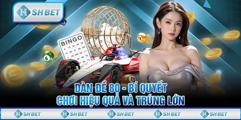 Dàn Đề 80 SHBET - Bí Quyết Chơi Hiệu Quả và Trúng Lớn