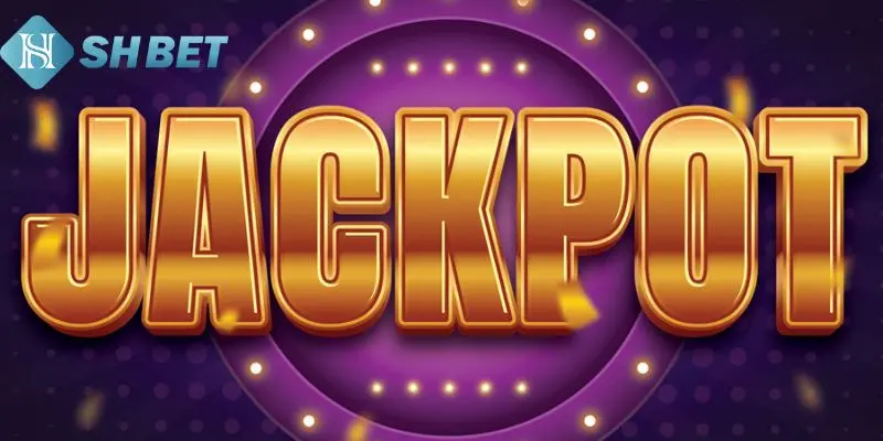 Khám phá khái niệm Jackpot là gì