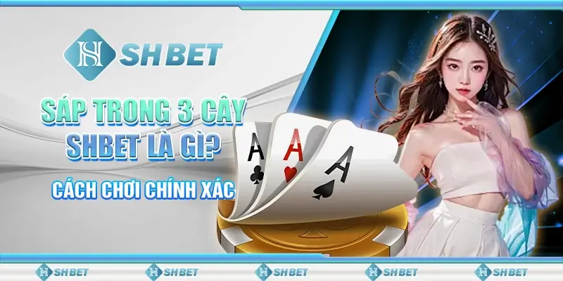 Sáp Trong 3 Cây SHBET Là Gì? Cách Chơi Chính Xác