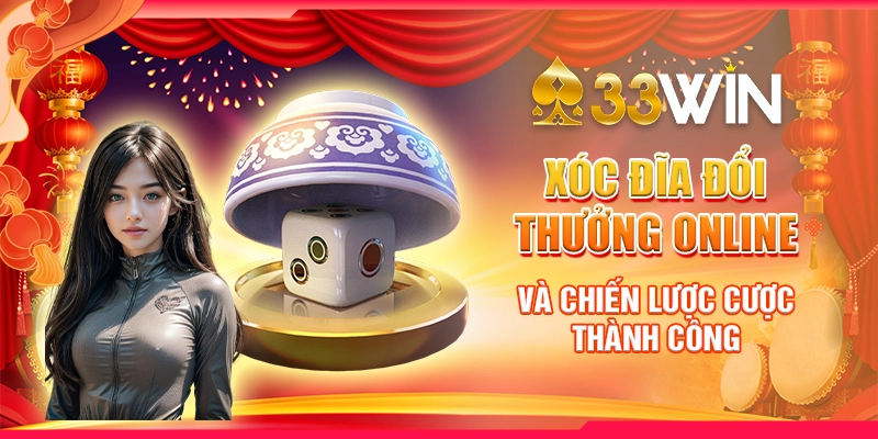 Xóc Đĩa Đổi Thưởng Online Và Chiến Lược Cược Thành Công
