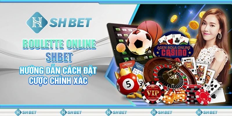 Roulette Online SHBET - Hướng Dẫn Cách Đặt Cược Chính Xác