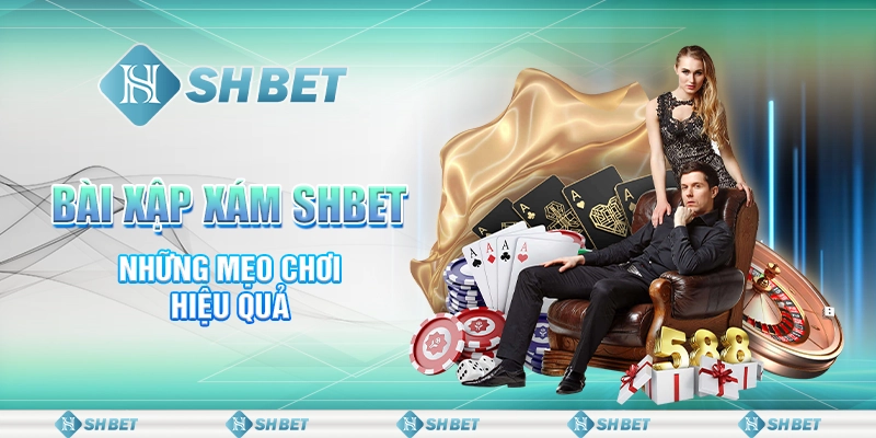 Bài Xập Xám SHBET Và Mẹo Chơi Hiệu Quả