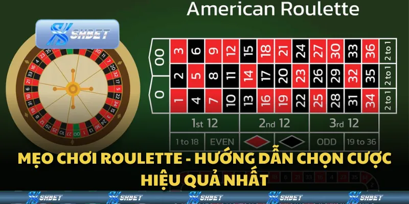 Mẹo chơi Roulette - hướng dẫn chọn cược hiệu quả nhất