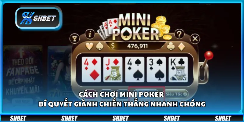 Cách chơi Mini Poker – Bí quyết giành chiến thắng nhanh chóng