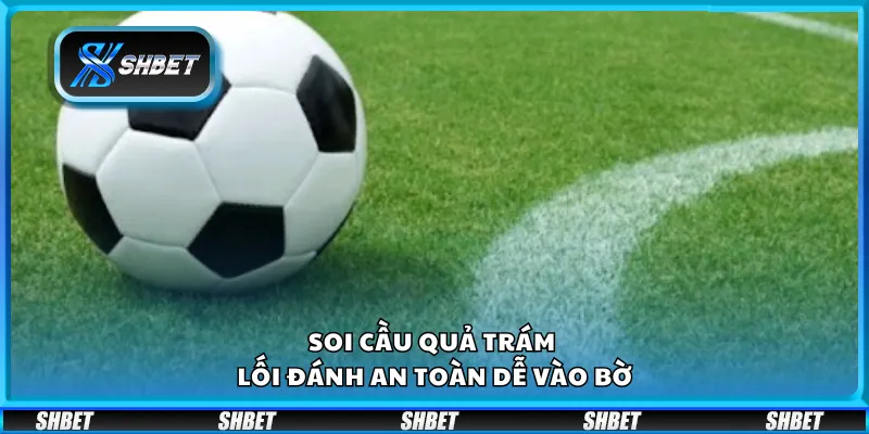 Soi cầu quả trám – Lối đánh an toàn dễ vào bờ