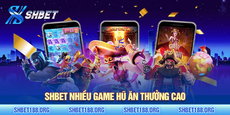 SHBET nhiều game hũ ăn thưởng cao